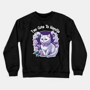 Too cute to handle Crewneck Sweatshirt